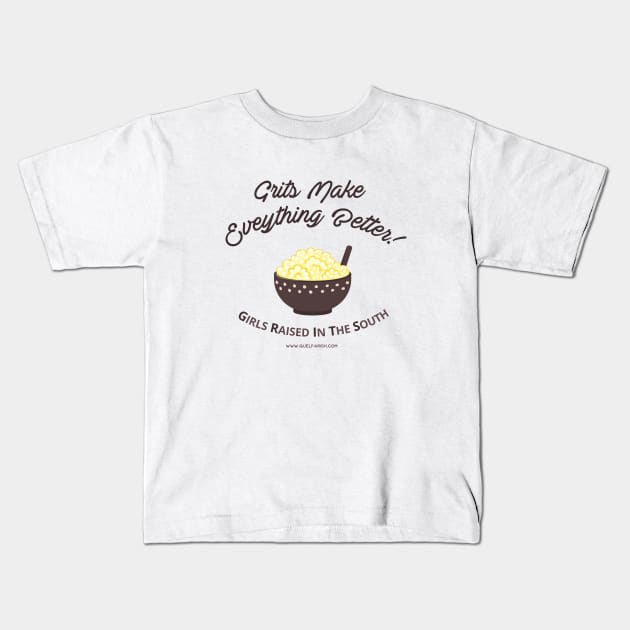 GRITS Make Everything Better Kids T-Shirt by quelparish